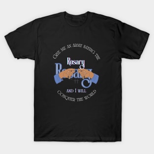 Give me an army saying the Rosary and I will conquer the world T-Shirt